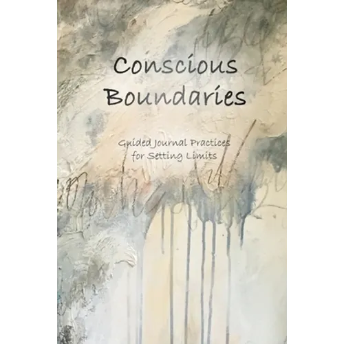 Conscious Boundaries: Guided Journal Practices for Setting Limits