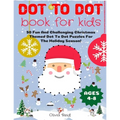 Dot To Dot Book For Kids Ages 4-8: 50 Fun And Challenging Christmas Themed Dot To Dot Puzzles For The Holiday Season! (Large Print Activity Book For K