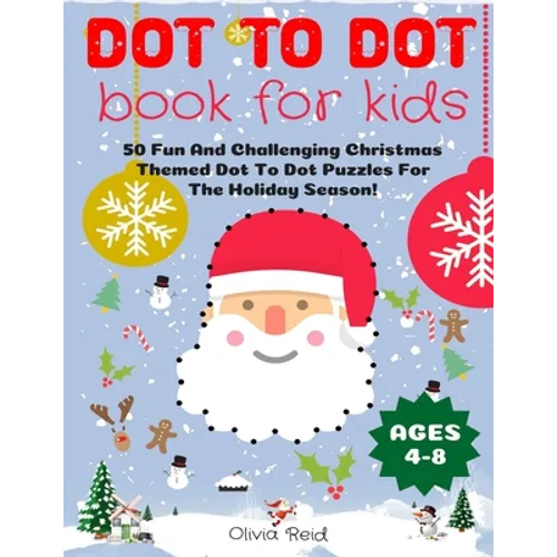 Dot To Dot Book For Kids Ages 4-8: 50 Fun And Challenging Christmas Themed Dot To Dot Puzzles For The Holiday Season! (Large Print Activity Book For K