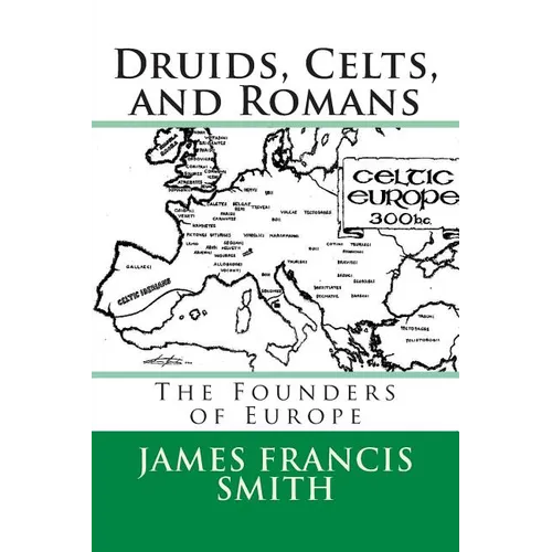 Druids, Celts, and Romans: The Founders of Europe