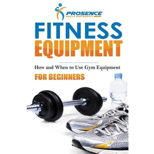 Fitness Equipment for Beginners: How and When to use gym equipment