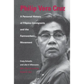 Philip Vera Cruz: A Personal History of Filipino Immigrants and the Farmworkers Movement