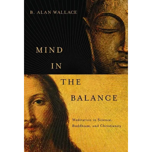 Mind in the Balance: Meditation in Science, Buddhism, and Christianity