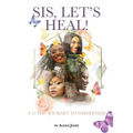 Sis, Let's Heal!: A 21 Day Journey to Wholeness