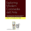 Exploring Modern Commedia dell'Arte: A Step-By-Step Guide to Mask Work and Physical Theatre Development in Commedia dell'Arte