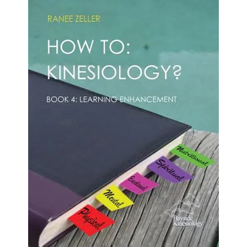 How to: Kinesiology? Book 4: Learning Enhancement: Book 4: Learning Enhancement