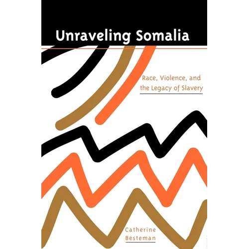 Unraveling Somalia: Race, Class, and the Legacy of Slavery
