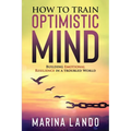 How to Train Optimistic Mind: Building Emotional Resilience in a Troubled World