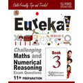 11+ Maths and Numerical Reasoning: Eureka! Challenging Exam Questions with full step-by-step methods, tips and tricks