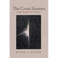 The Cross Examen: A Spirituality for Activists