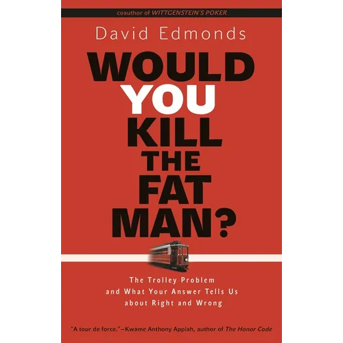 Would You Kill the Fat Man?: The Trolley Problem and What Your Answer Tells Us about Right and Wrong