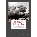 It Only Takes One: Memoirs of a Tail Gunner