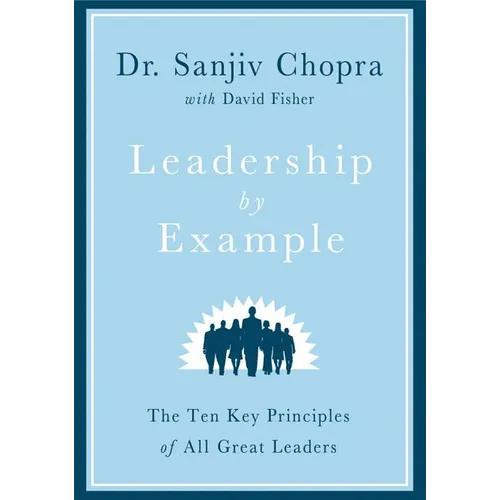 Leadership by Example: The Ten Key Principles of All Great Leaders