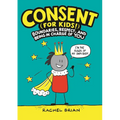 Consent (for Kids!): Boundaries, Respect, and Being in Charge of You
