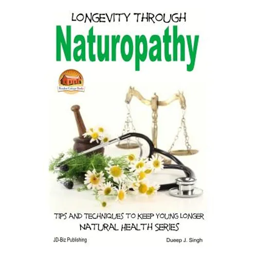 Longevity Through Naturopathy - Tips and Techniques to Keep Young Longer
