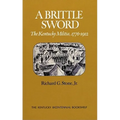 A Brittle Sword: The Kentucky Militia, 1776-1912