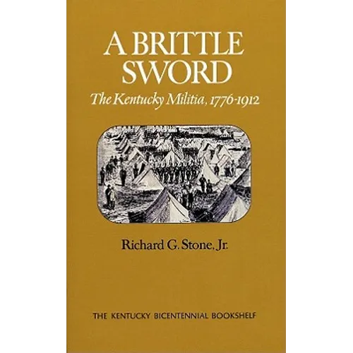 A Brittle Sword: The Kentucky Militia, 1776-1912
