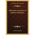 Alchemists, Founders of Modern Chemistry