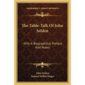 The Table-Talk Of John Selden: With A Biographical Preface And Notes