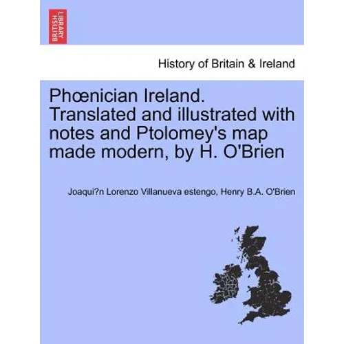 PH Nician Ireland. Translated and Illustrated with Notes and Ptolomey's Map Made Modern, by H. O'Brien