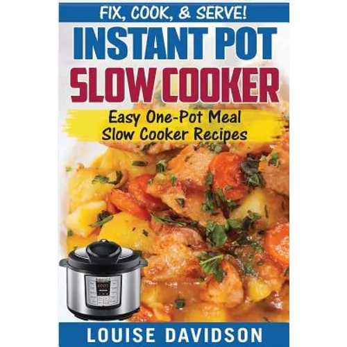 Instant Pot Slow Cooker Cookbook: Easy One-Pot Meal Slow Cooker Recipes