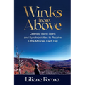 Winks from Above: Opening Up to Signs and Synchronicities to Receive Little Miracles Each Day