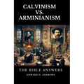 Calvinism vs. Arminianism: The Bible Answers