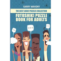 Futoshiki Puzzle Book For Adults: The Best Logic Puzzles Collection