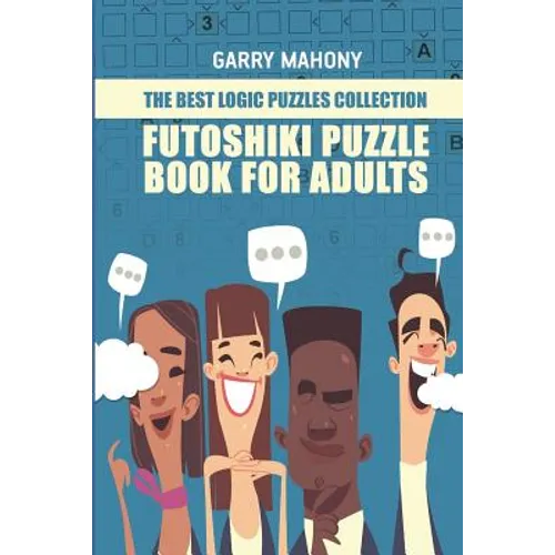 Futoshiki Puzzle Book For Adults: The Best Logic Puzzles Collection