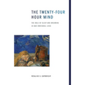 The Twenty-Four Hour Mind: The Role of Sleep and Dreaming in Our Emotional Lives