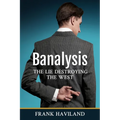 Banalysis: The Lie Destroying The West