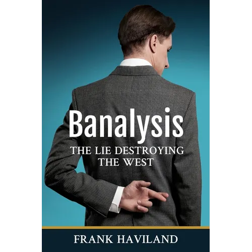 Banalysis: The Lie Destroying The West