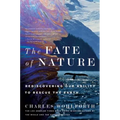 The Fate of Nature: Rediscovering Our Ability to Rescue the Earth