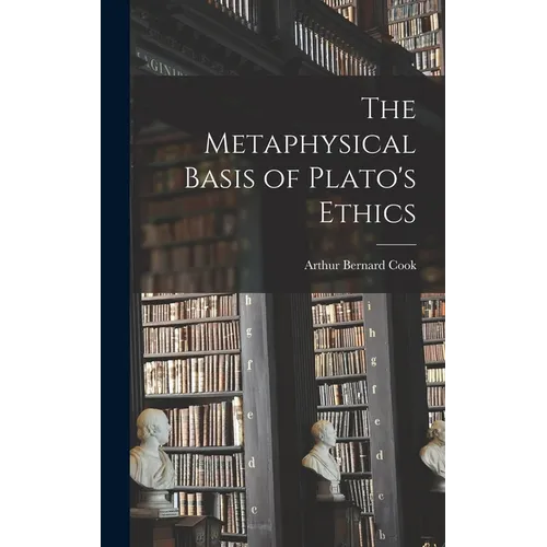 The Metaphysical Basis of Plato's Ethics