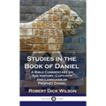 Studies in the Book of Daniel: A Bible Commentary on the History, Captivity and Language of Prophet Daniel