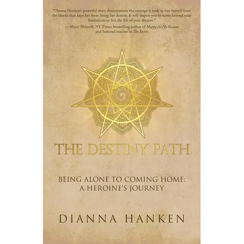 The Destiny Path: Being Alone to Coming Home: A Heroine's Journey