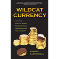 Wildcat Currency: How the Virtual Money Revolution Is Transforming the Economy