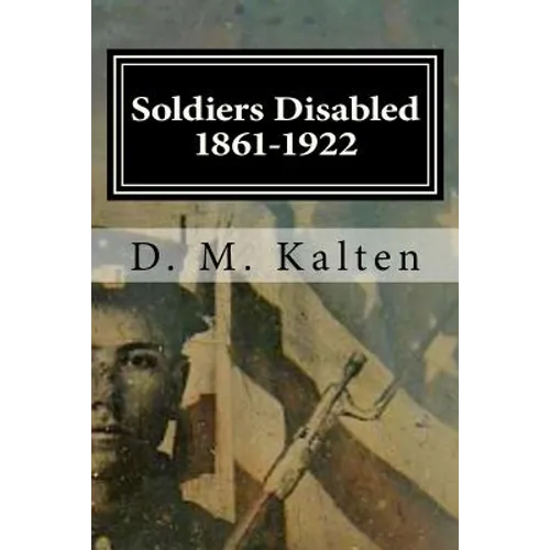 Soldiers Disabled 1861-1922: Civil War Disabled Veterans and the Old Soldiers' Homes