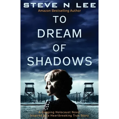 To Dream of Shadows: A Gripping Holocaust Novel Inspired by a Heartbreaking True Story