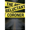 The Reluctant Coroner: A Hardboiled Mystery of Family, Power, and Murder