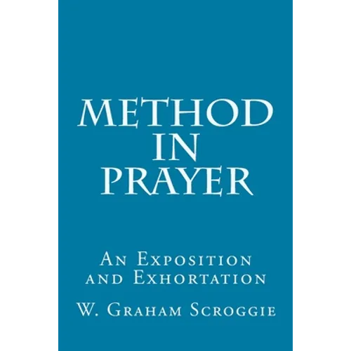 Method in Prayer: An Exposition and Exhortation