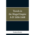 Travels in the Mogul Empire, A.D. 1656-1668