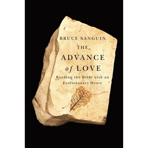 The Advance of Love: Reading the Bible with an Evolutionary Heart
