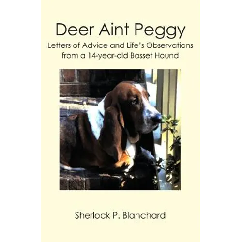 Deer Aint Peggy: Letters of Advice and Life's Observations from a 14-year-old Basset Hound