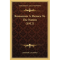 Romanism A Menace To The Nation (1912)