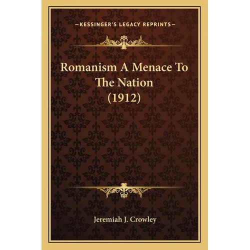 Romanism A Menace To The Nation (1912)
