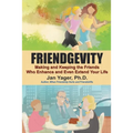 Friendgevity: Making and Keeping the friends Who Enhance and Even Extend Your Life