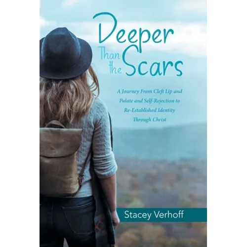 Deeper Than the Scars: A Journey from Cleft Lip and Palate and Self-Rejection to Re-Established Identity Through Christ