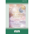 The Lucid Dreaming Workbook: A Step-by-Step Guide to Mastering Your Dream Life [16pt Large Print Edition]