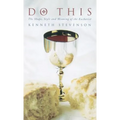 Do This: The Shape, Style and Meaning of the Eucharist